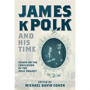 James K. Polk and His Time