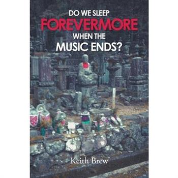 Do We Sleep Forevermore When the Music Ends?