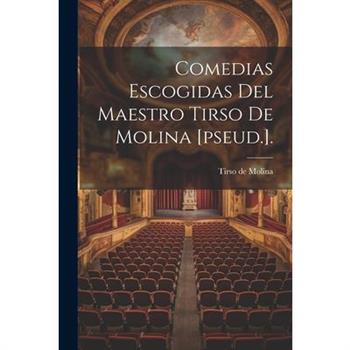 Comedias Escogidas Del Maestro Tirso De Molina [pseud.].