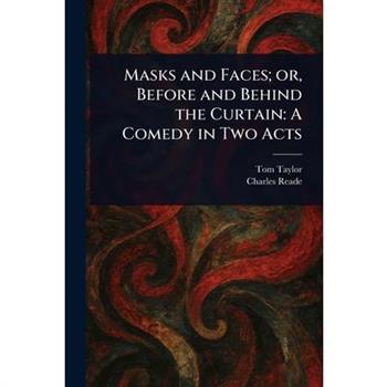 Masks and Faces; or, Before and Behind the Curtain