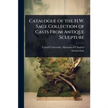 Catalogue of the H.W. Sage Collection of Casts From Antique Sculpture