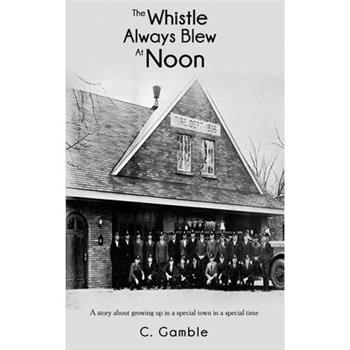 The Whistle Always Blew At Noon