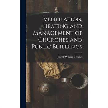 Ventilation, Heating and Management of Churches and Public Buildings
