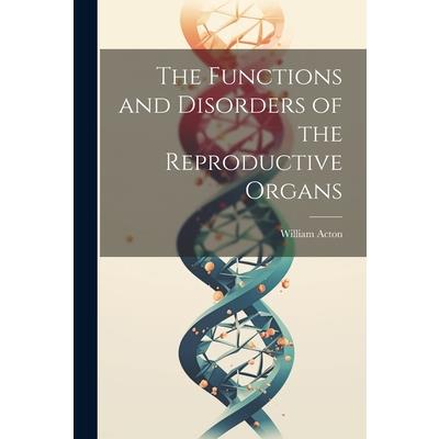The Functions and Disorders of the Reproductive Organs