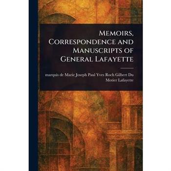 Memoirs, Correspondence and Manuscripts of General Lafayette