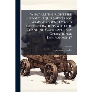 What are the Right Fire Support Requirements for Army Airborne Forced Entry Operations With the Changing Contemporary Operational Environment?