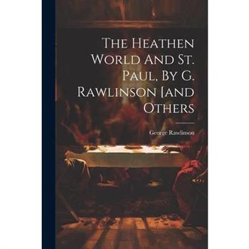 The Heathen World And St. Paul, By G. Rawlinson [and Others