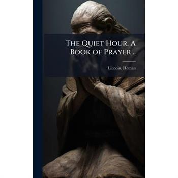 The Quiet Hour. A Book of Prayer ..