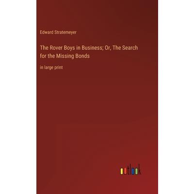 The Rover Boys in Business; Or, The Search for the Missing Bonds