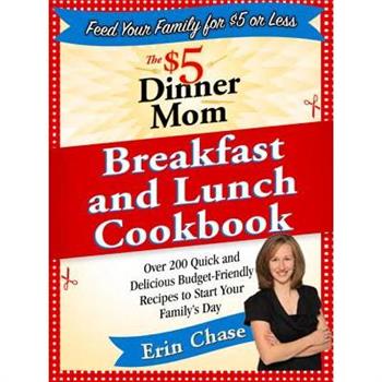The $5 Dinner Mom Breakfast and Lunch Cookbook