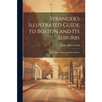 Stranger's Illustrated Guide to Boston and Its Suburbs