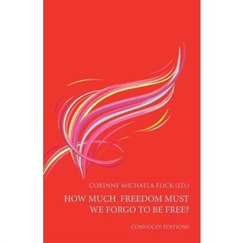 How Much Freedom Must We Forgo to Be Free? How Much Freedom Must We Forgo to Be Free?