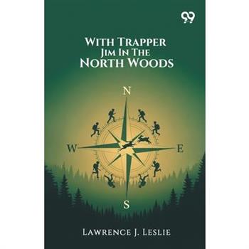 With Trapper Jim In The North Woods