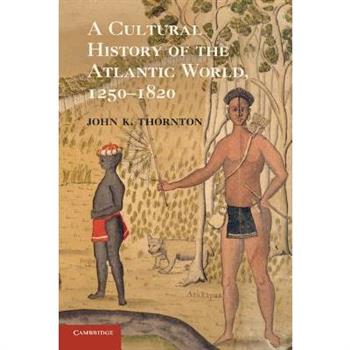 A Cultural History of the Atlantic World, 1250-1820