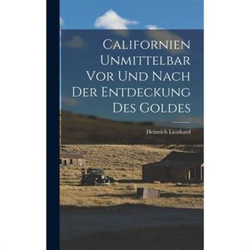 Californien Unmittelbar vor und Nach der Entdeckung des Goldes