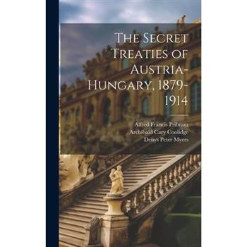 The Secret Treaties of Austria-Hungary, 1879-1914