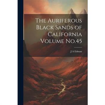 The Auriferous Black Sands of California Volume No.45