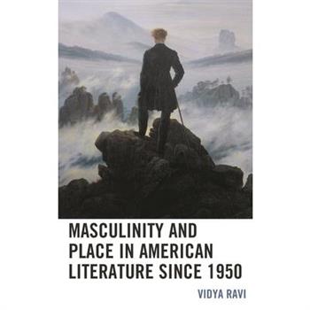 Masculinity and Place in American Literature since 1950