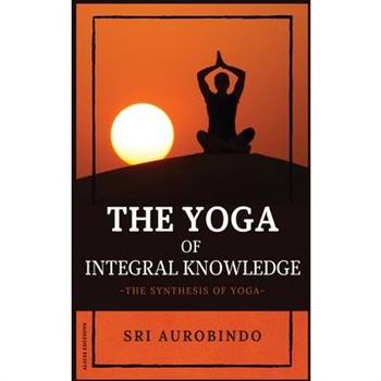 The Yoga of Integral Knowledge