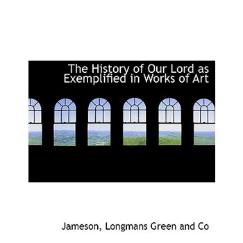 The History of Our Lord as Exemplified in Works of Art