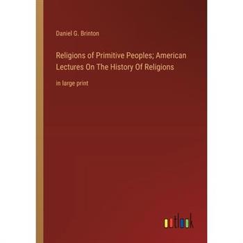 Religions of Primitive Peoples; American Lectures On The History Of Religions