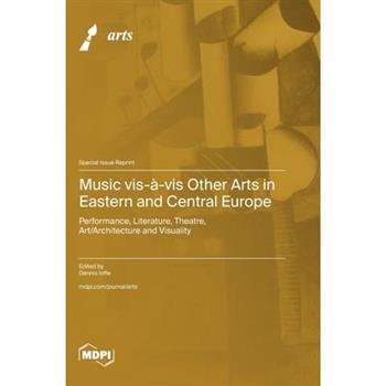 Music vis-?-vis Other Arts in Eastern and Central Europe