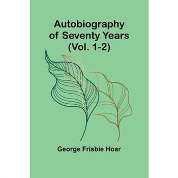 Autobiography Of Seventy Years (Vol. 1-2)
