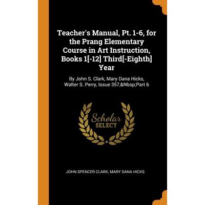 Teacher’s Manual, Pt. 1-6, for the Prang Elementary Course in Art Instruction, Books 1[-12] Third[-Eighth] Year