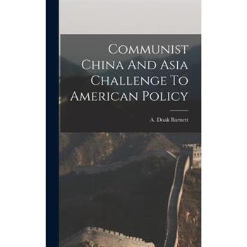 Communist China And Asia Challenge To American Policy