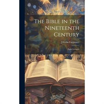 The Bible in the Nineteenth Century; Eight Lectures