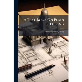 A Text-Book On Plain Lettering