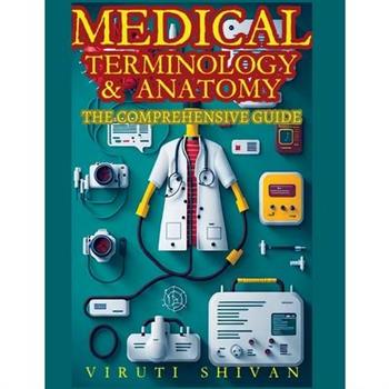 Medical Terminology and Anatomy - The Comprehensive Guide