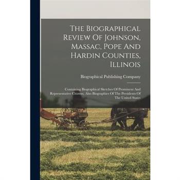 The Biographical Review Of Johnson, Massac, Pope And Hardin Counties, Illinois