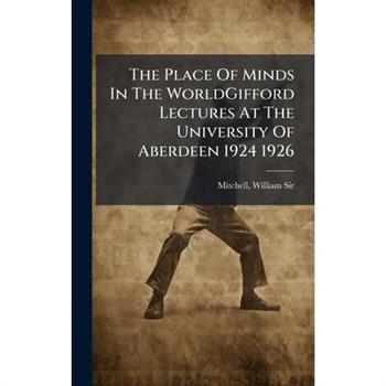 The Place Of Minds In The WorldGifford Lectures At The University Of Aberdeen 1924 1926