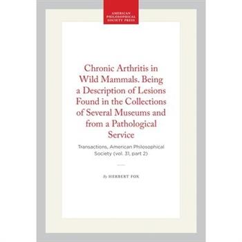 Chronic Arthritis in Wild Mammals. Being a Description of Lesions Found in the Collections of Several Museums and from a Pathological Service