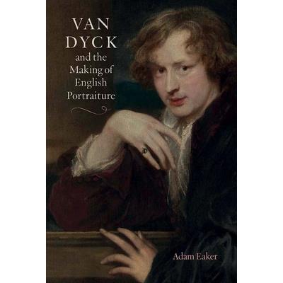 Van Dyck and the Making of English Portraiture