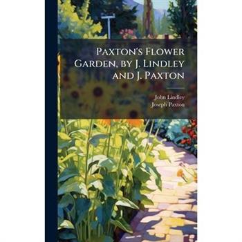 Paxton's Flower Garden, by J. Lindley and J. Paxton