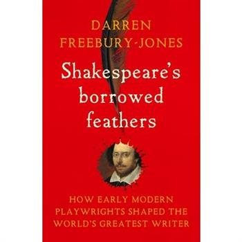 Shakespeare's Borrowed Feathers