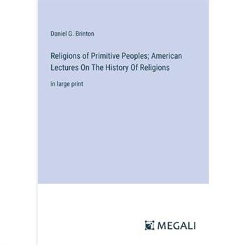 Religions of Primitive Peoples; American Lectures On The History Of Religions