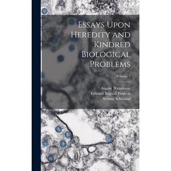 Essays Upon Heredity and Kindred Biological Problems; Volume 1