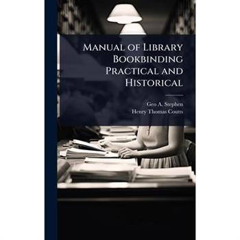 Manual of Library Bookbinding Practical and Historical