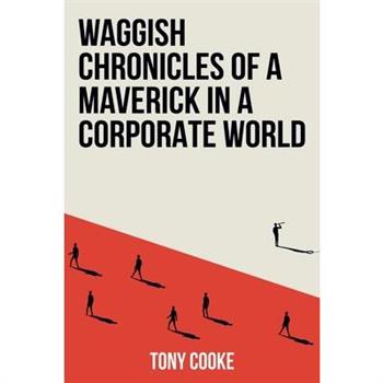 Waggish Chronicles of a Maverick in a Corporate World