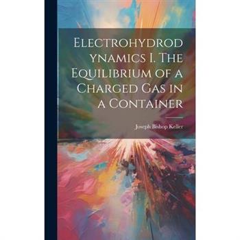 Electrohydrodynamics I. The Equilibrium of a Charged gas in a Container