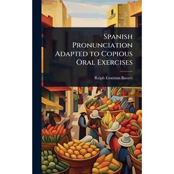 Spanish Pronunciation Adapted to Copious Oral Exercises