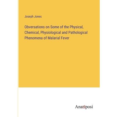Obversations on Some of the Physical, Chemical, Physiological and Pathological Phenomena of Malarial Fever
