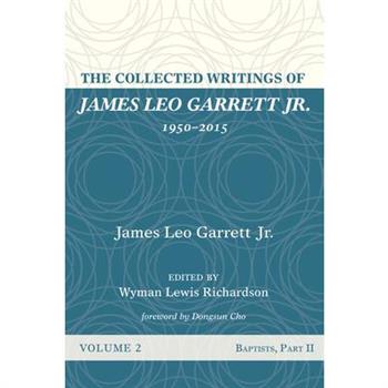The Collected Writings of James Leo Garrett Jr., 1950-2015: Volume Two