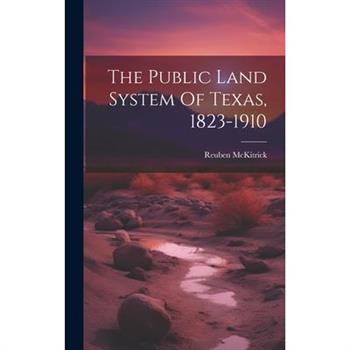 The Public Land System Of Texas, 1823-1910