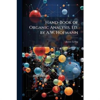 Hand-Book of Organic Analysis. Ed. by A.W. Hofmann