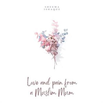 Love and pain from a Muslim Mum