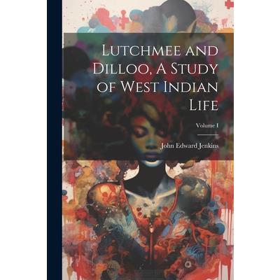 Lutchmee and Dilloo, A Study of West Indian Life; Volume I